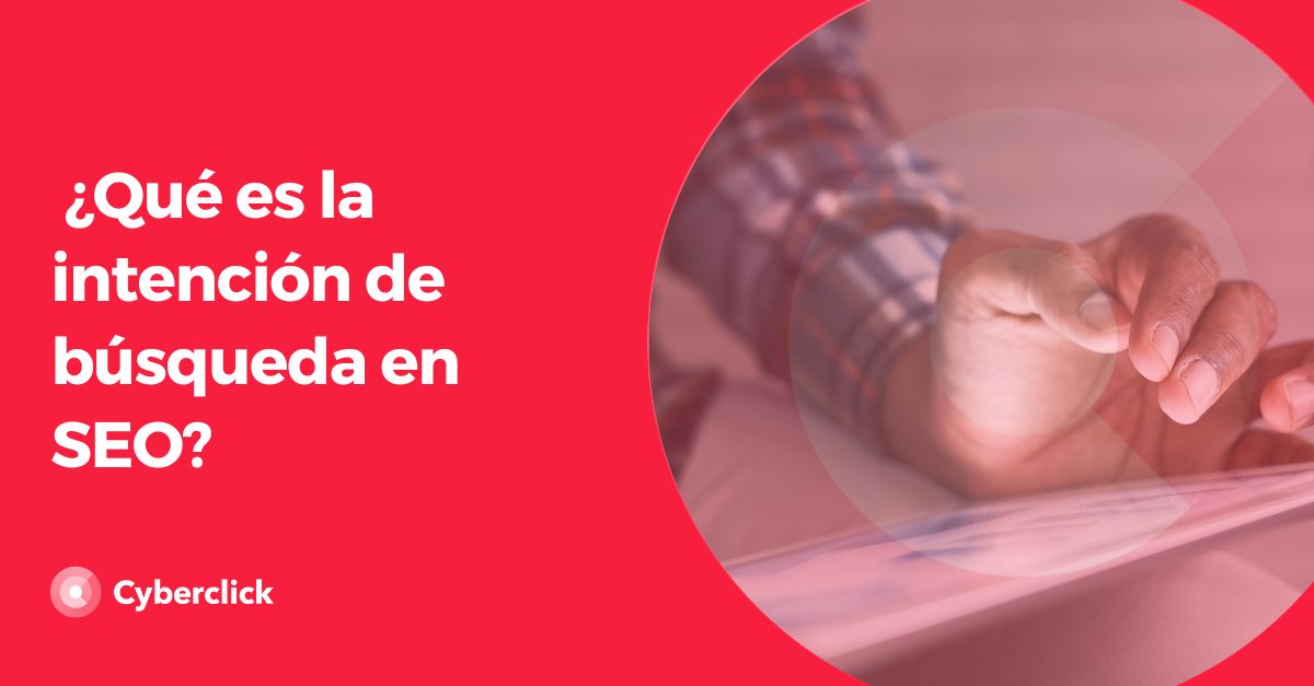 Que es la intencion de busqueda en SEO
