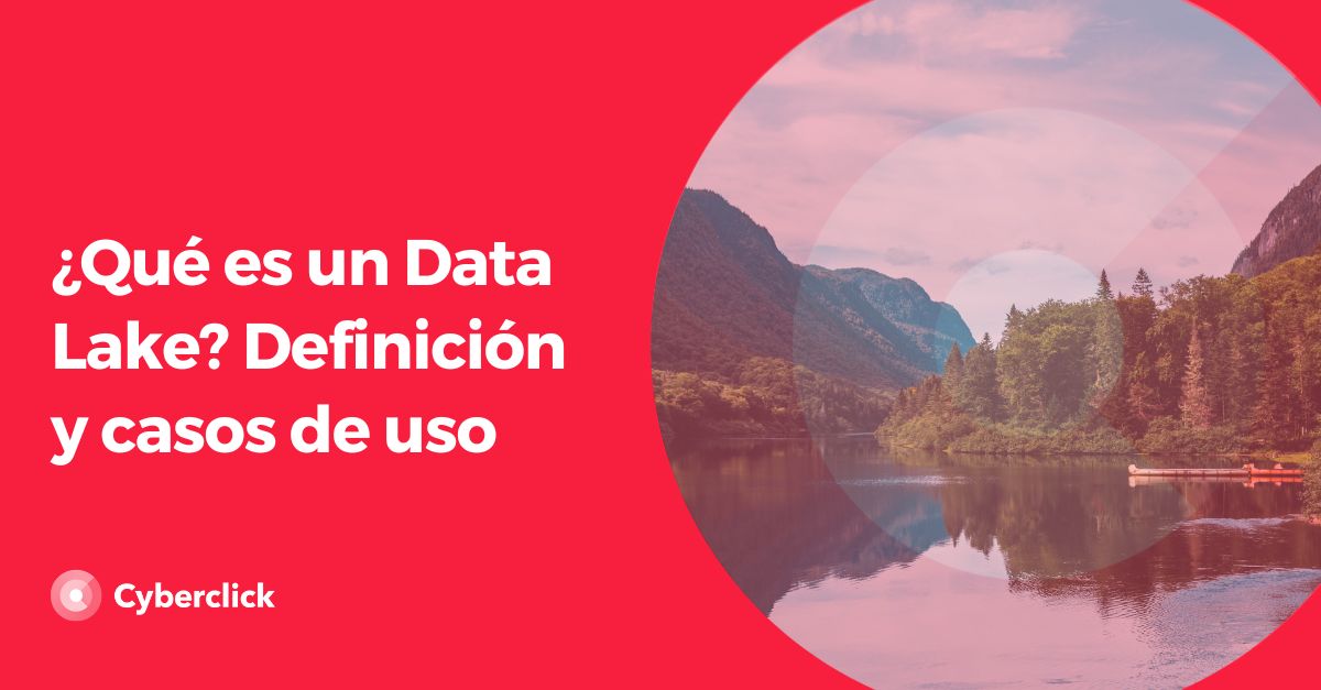 Que es un Data Lake - Definicion y casos de uso 