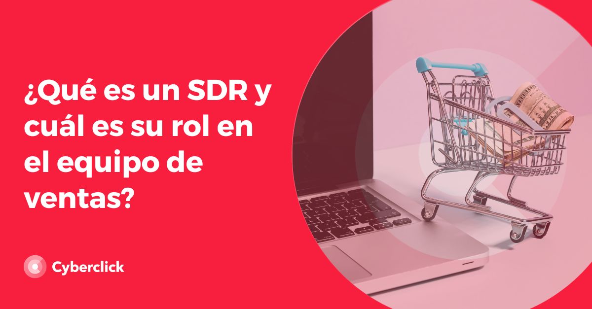 Que es un SDR y cual es su rol en el equipo de ventas