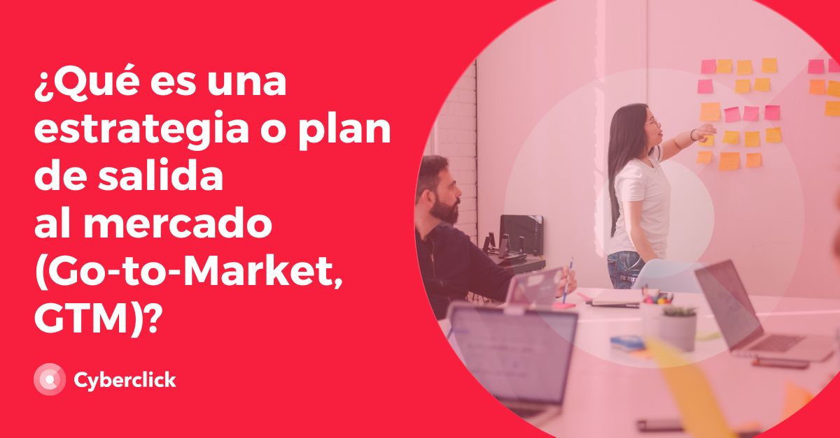 Que es una estrategia o plan de salida al mercado Go to Market GTM