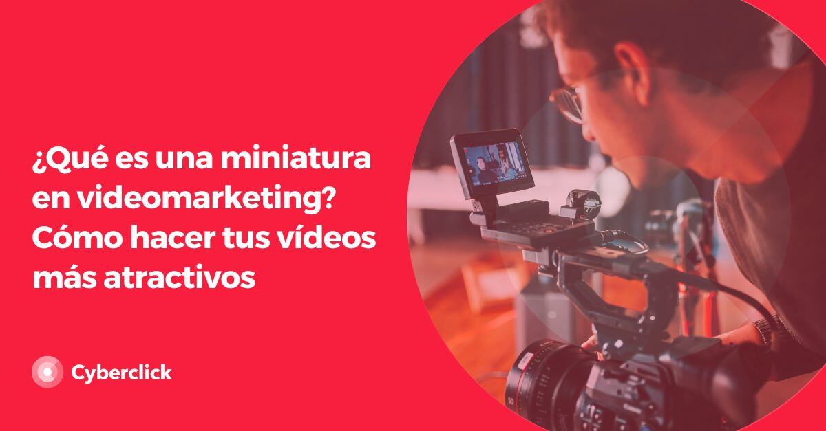 Que es una miniatura en videomarketing Como hacer tus videos mas atractivos