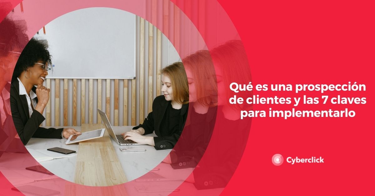Que es una prospeccion de clientes y las claves para implimentarlo