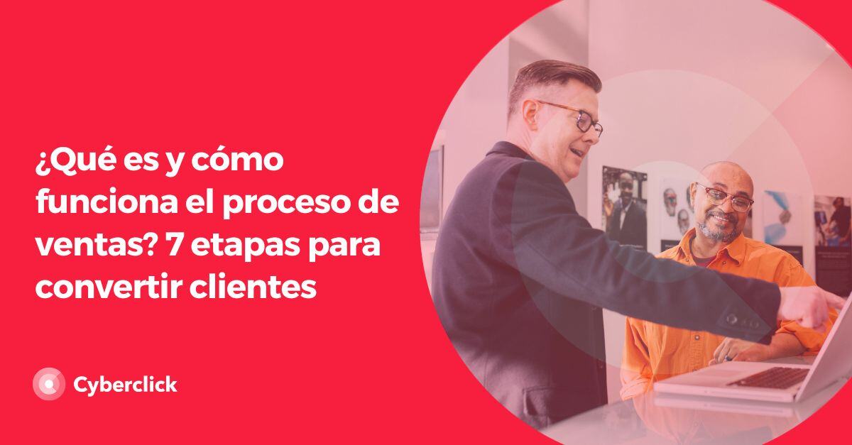 Que es y como funciona el proceso de ventas etapas para convertir clientes