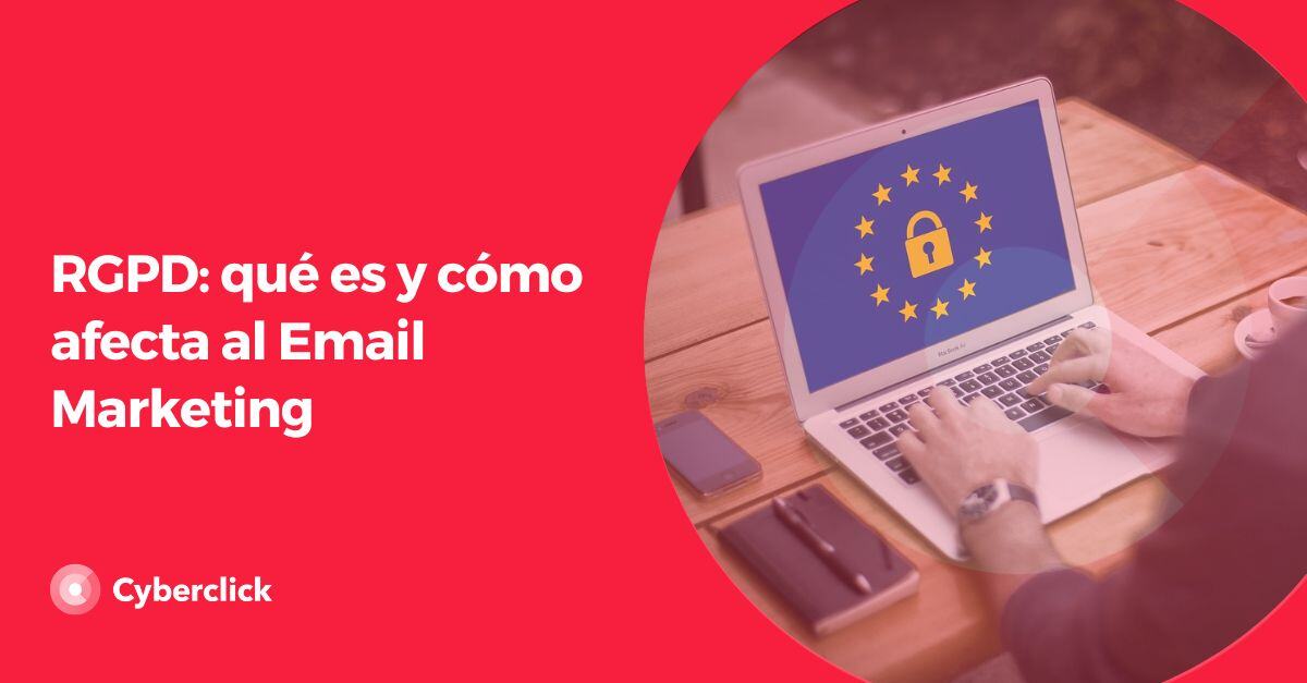 RGPD que es y como afecta al Email Marketing