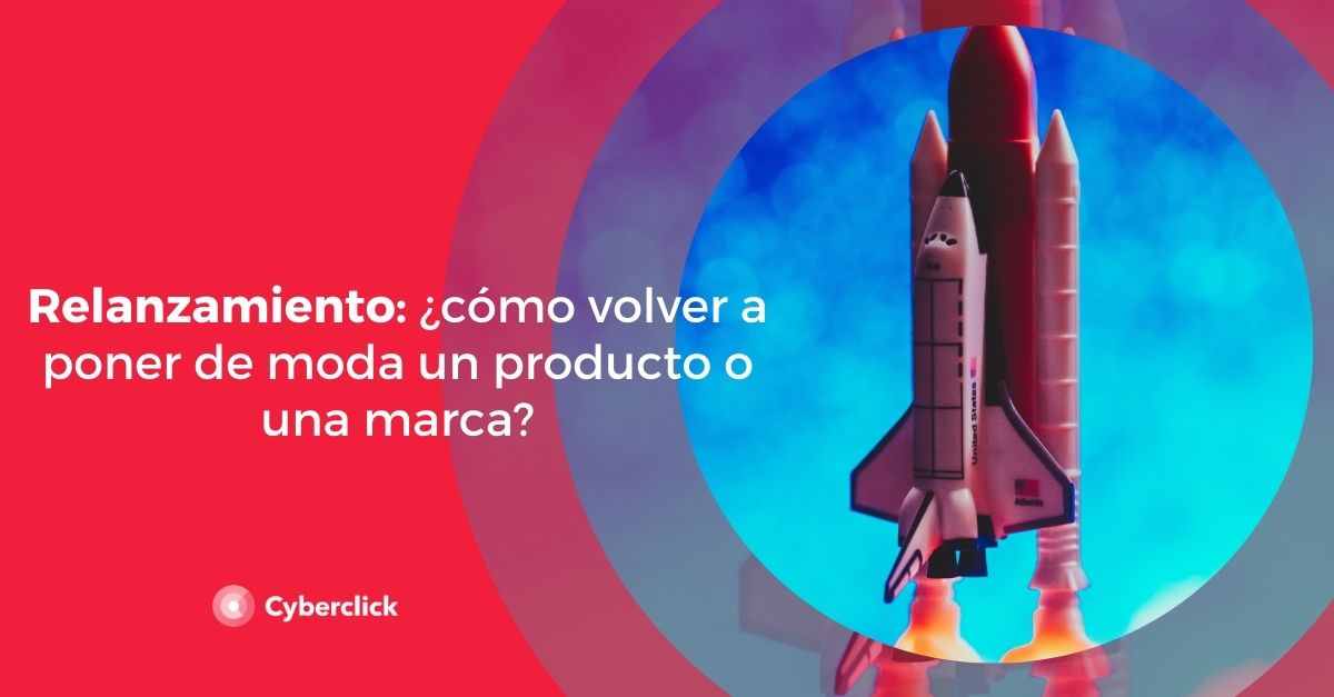 Relanzamiento como volver a poner de moda un producto o una marca