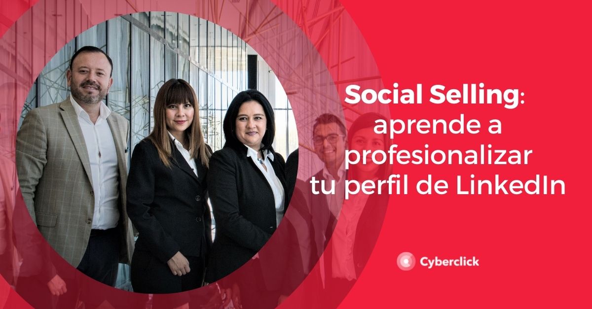 Social Selling aprende a profesionalizar tu perfil de LinkedIn