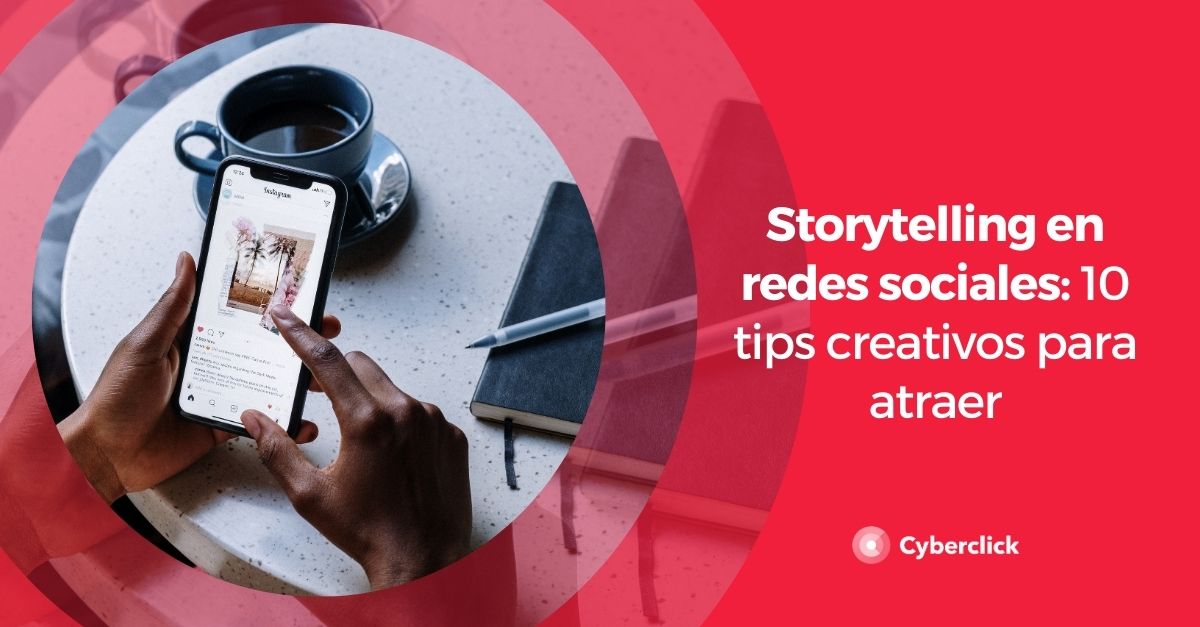 Storytelling en redes sociales 10 tips creativos para atraer