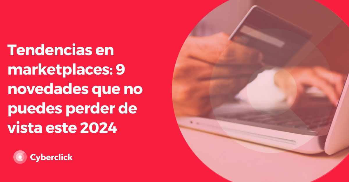Tendencias en marketplaces - novedades que no puedes perder de vista