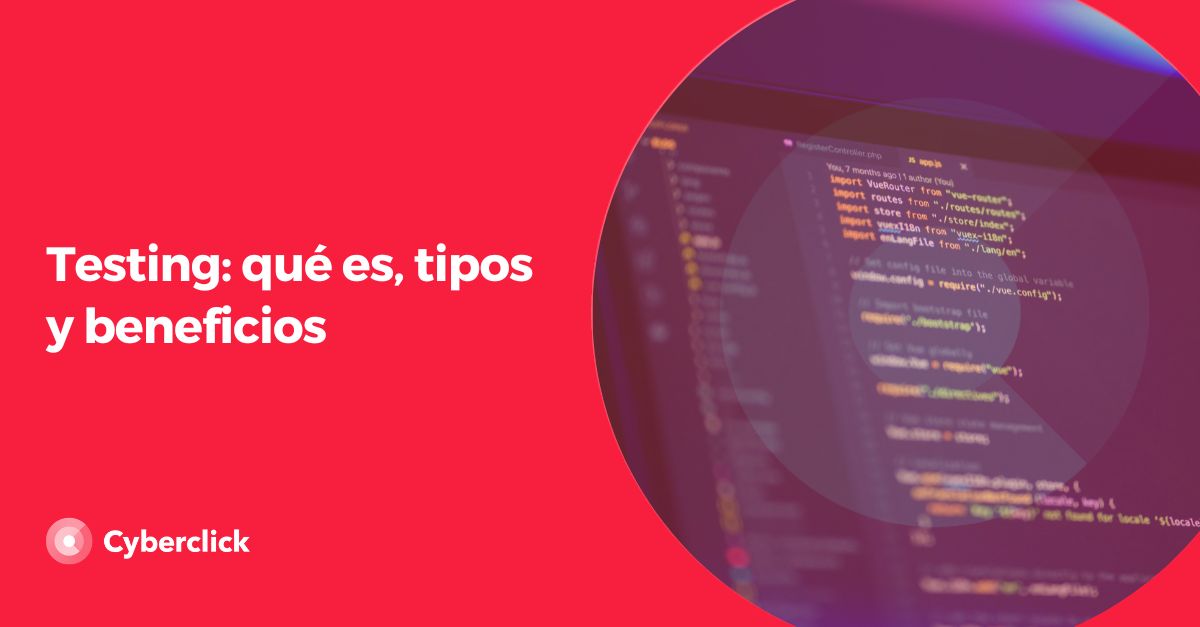 Testing - que es, tipos y beneficios