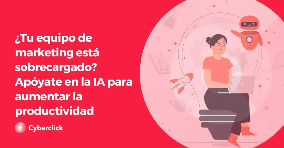 Tu equipo de marketing esta sobrecargado Apoyate en la IA para aumentar la productividad