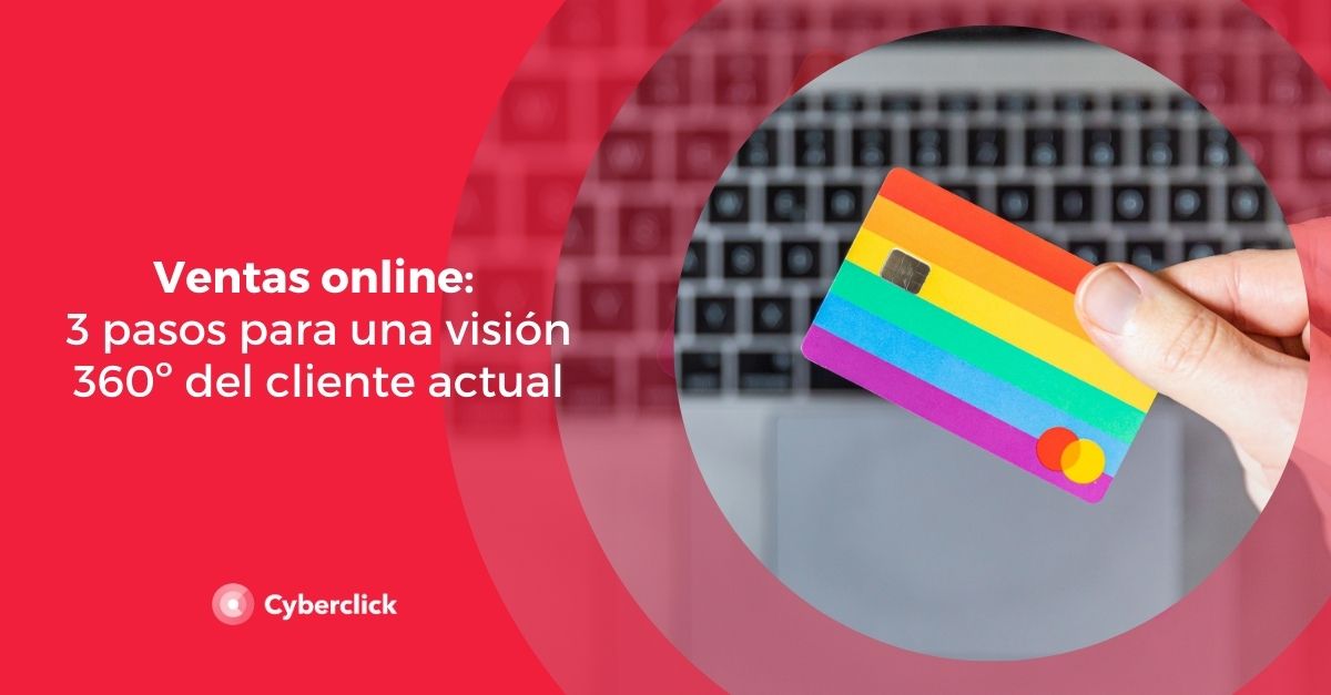 Ventas online 3 pasos para una vision 360 del cliente actual