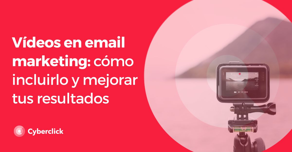 Videos en email marketing como incluirlo y mejorar tus resultados