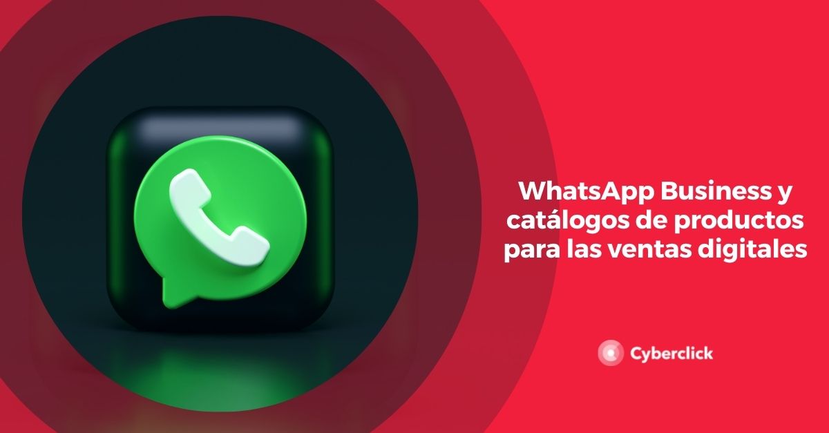 WhatsApp Business y catalogos de productos para ventas digitales