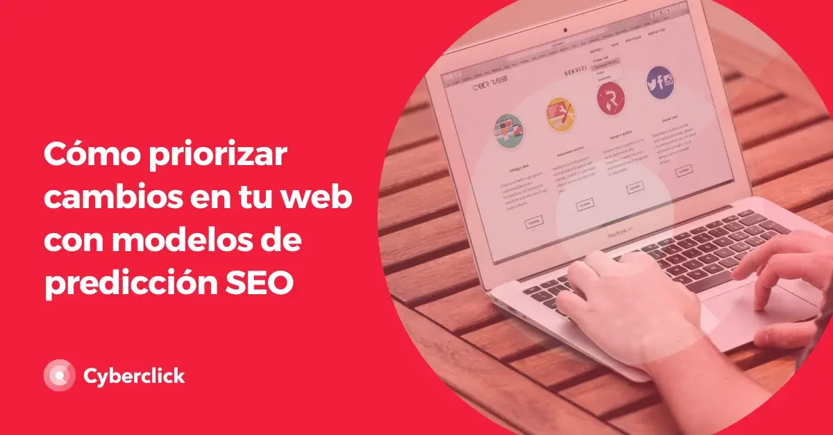 como-priorizar-cambios-en-tu-web-con-modelos-de-prediccion-seo