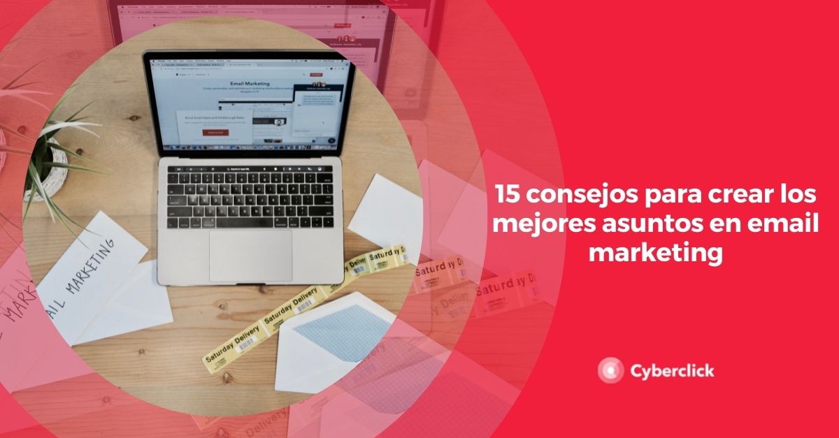 consejos para crear los mejores asuntos en email marketing