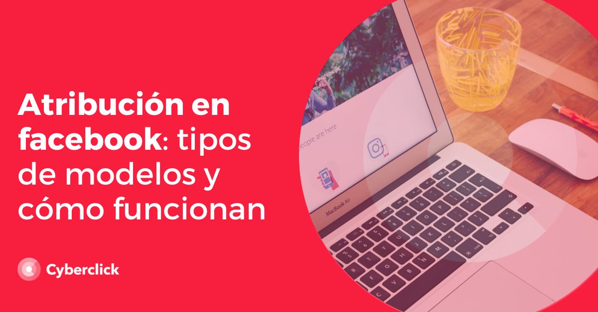 Atribucion en facebook cuales son los modelos de atribucion y como funcionan