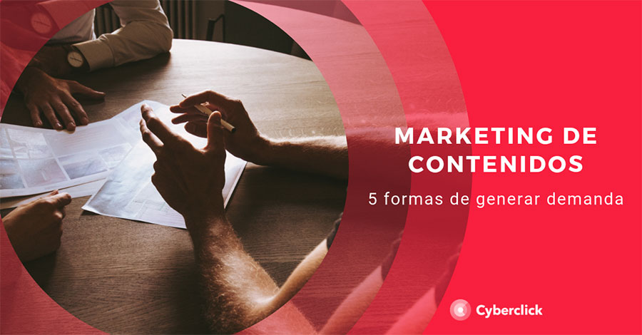 Marketing de contenidos 5 formas de generar demanda