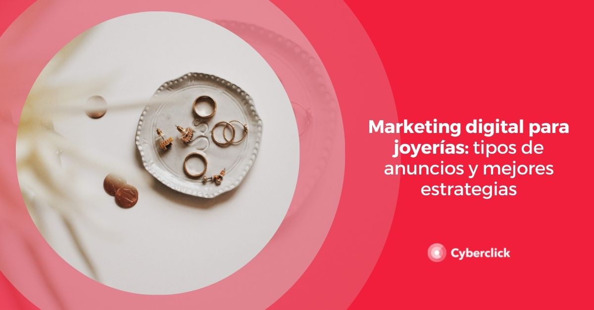 Marketing digital para joyerias tipos de anuncios y mejores estrategias