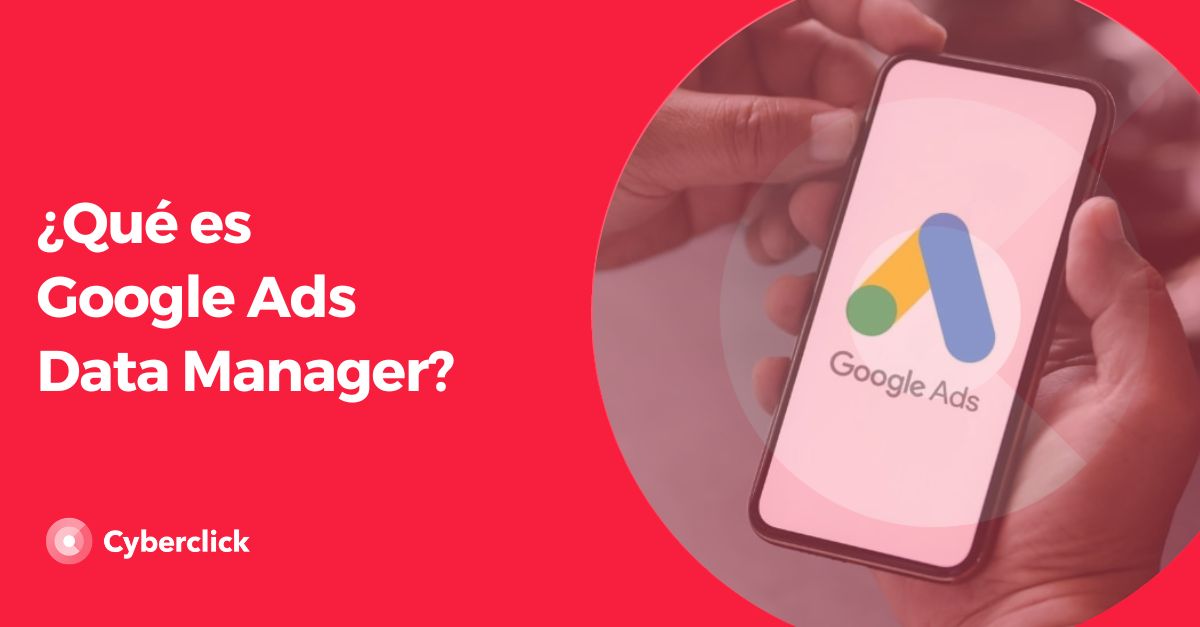 Que es Google Ads Data Manager
