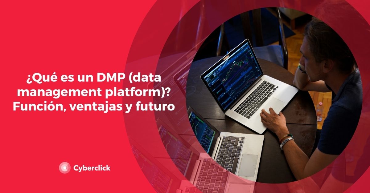 Que es un DMP data management platform Funcion ventajas y futuro