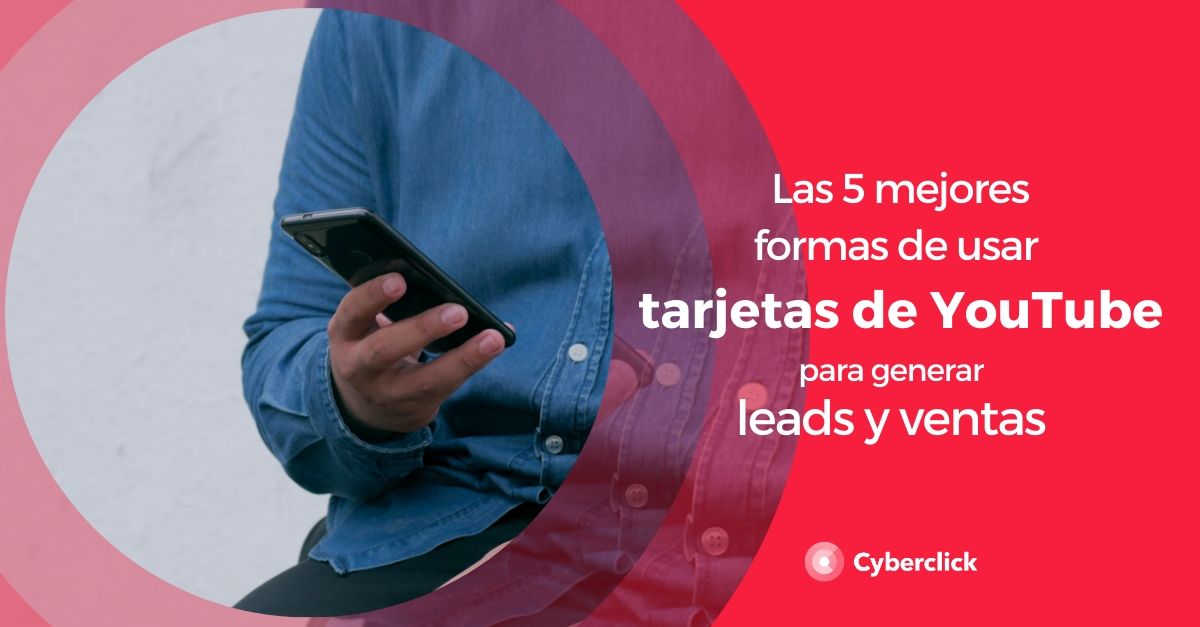 10 formas de usar las tarjetas de YouTube para generar leads y ventas
