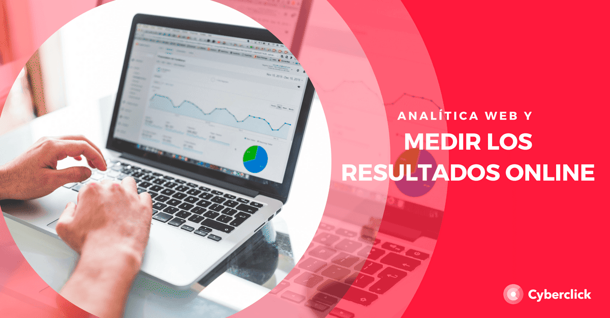 Analítica web y 5 herramientas para medir tus resultados online