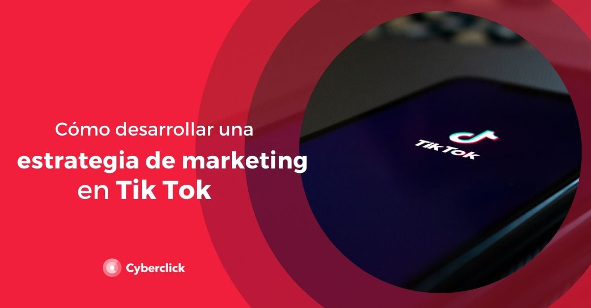 Como desarrollar una estrategia de marketing en TikTok para tu empresa