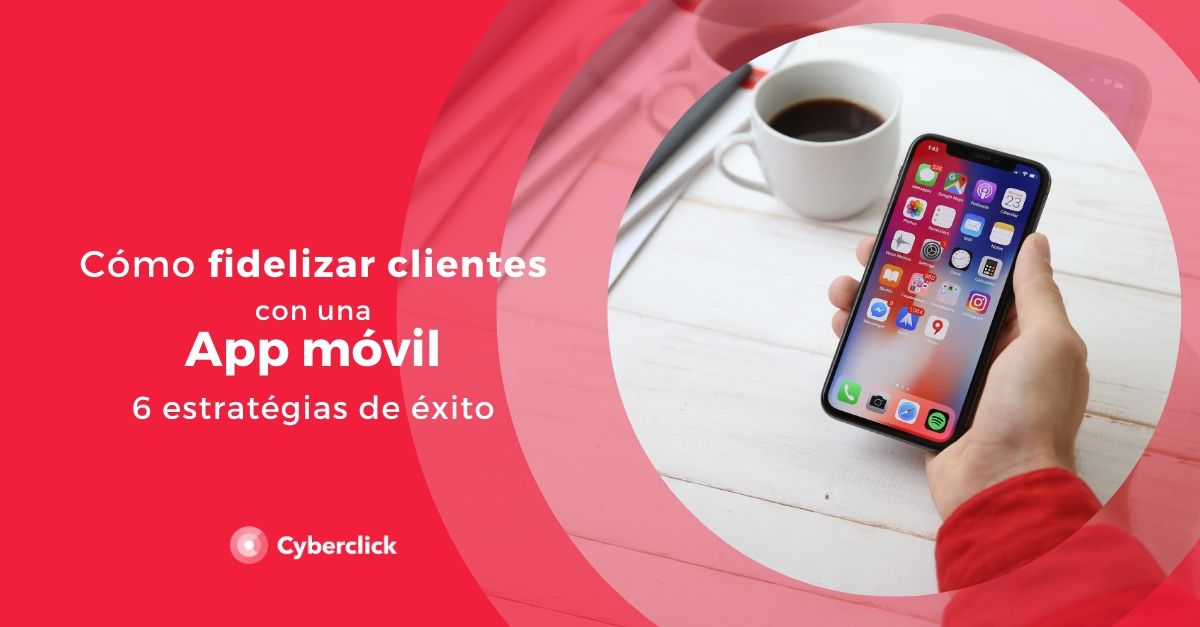 Como fidelizar clientes con una App movil 6 Estrategias de exito