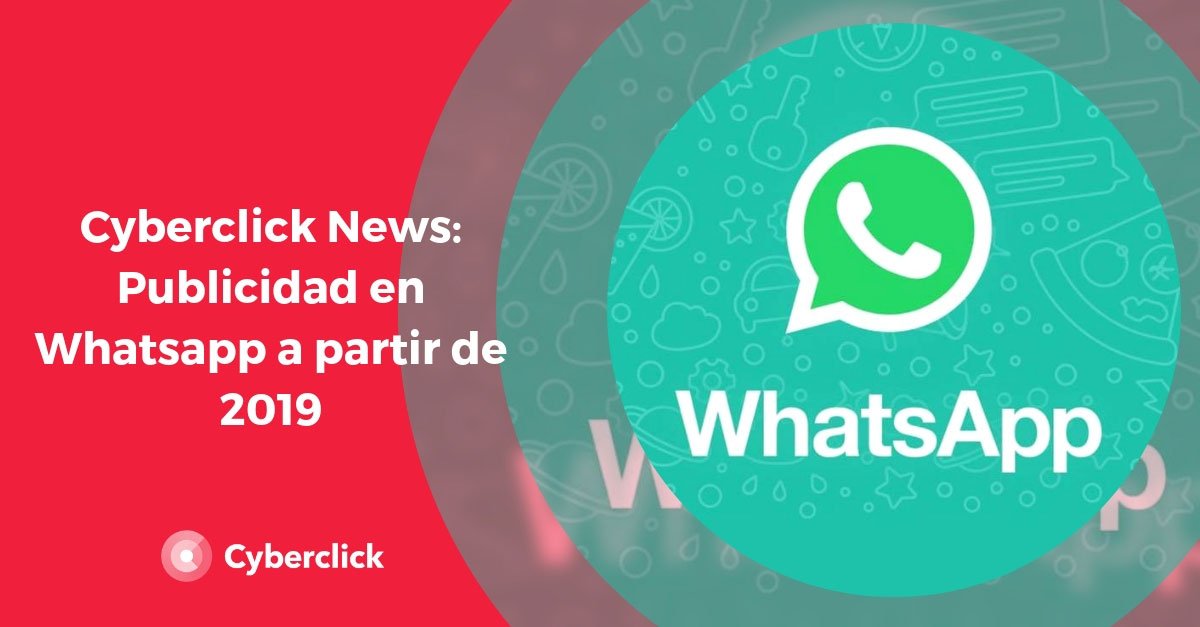 Cyberclick-News-Whatsapp-se-lanza-a-la-publicidad-digital-en-2019