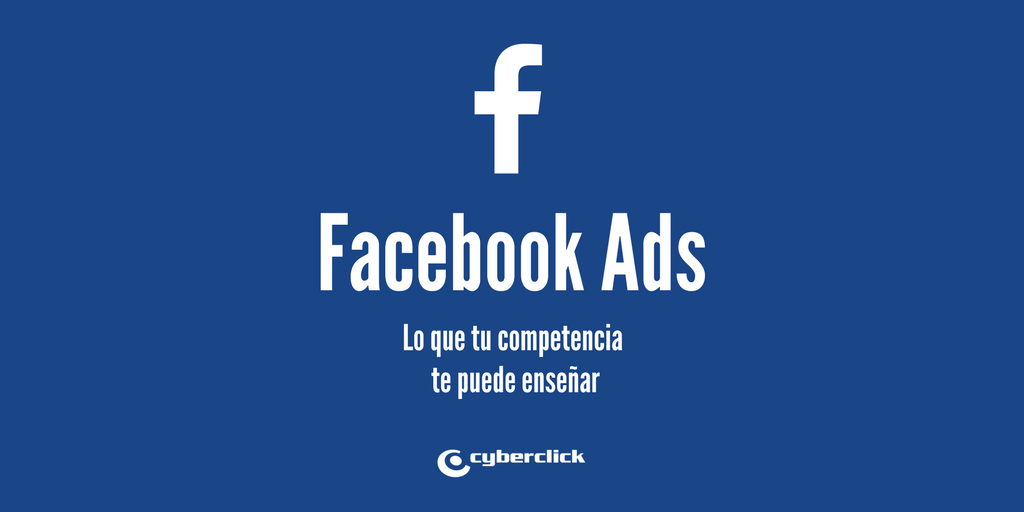 Facebook Ads 8 claves que los competidores te pueden ensenar