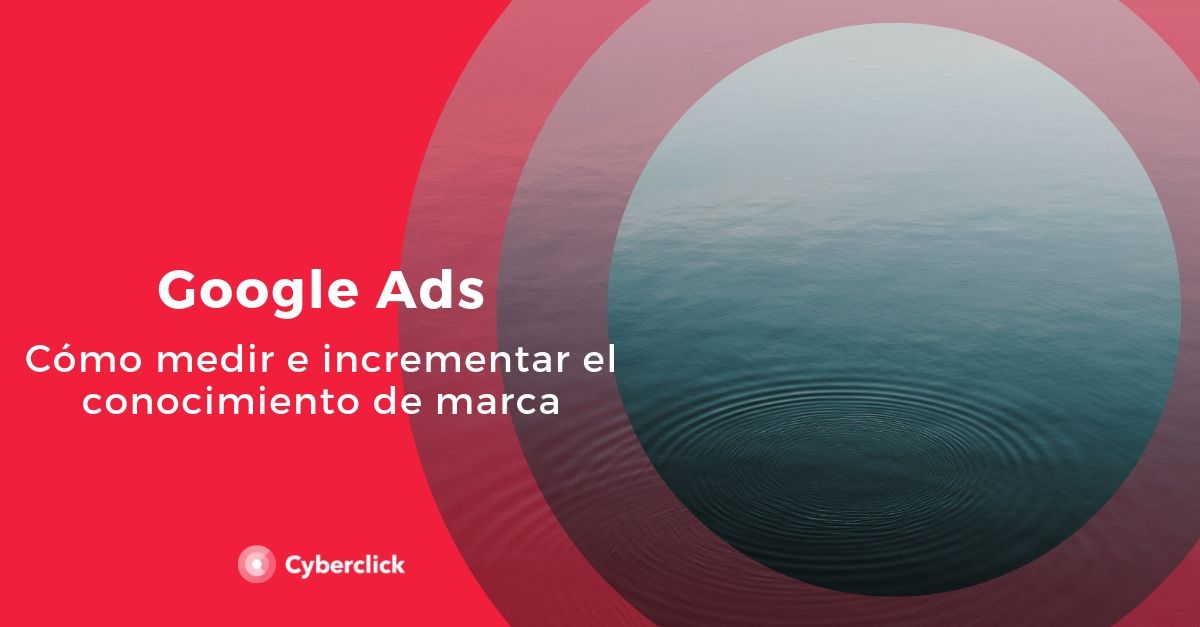 Google Ads como medir e incrementar el conocimiento de marca