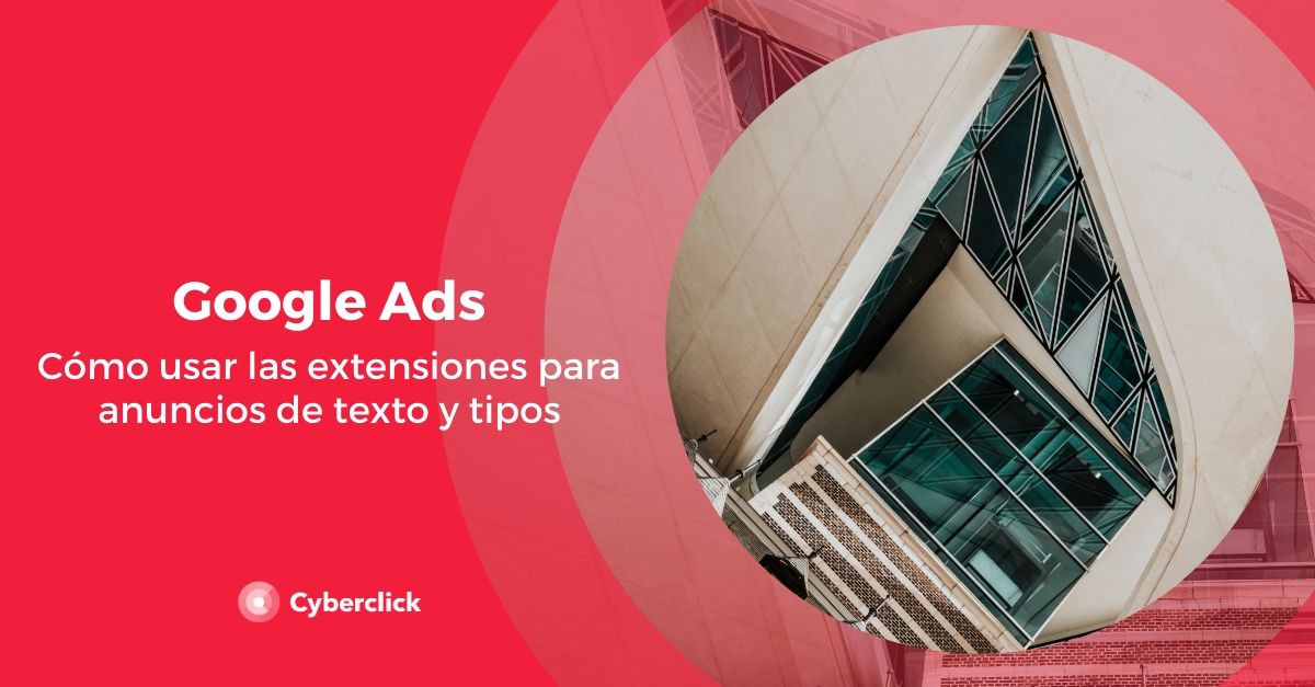 Google Ads como usar las extensiones para anuncios de texto y tipos