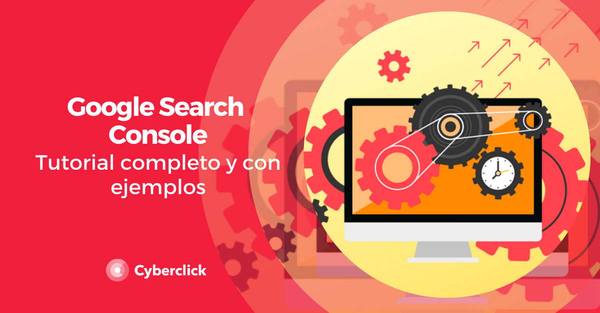 Google Search Console: tutorial completo y con ejemplos