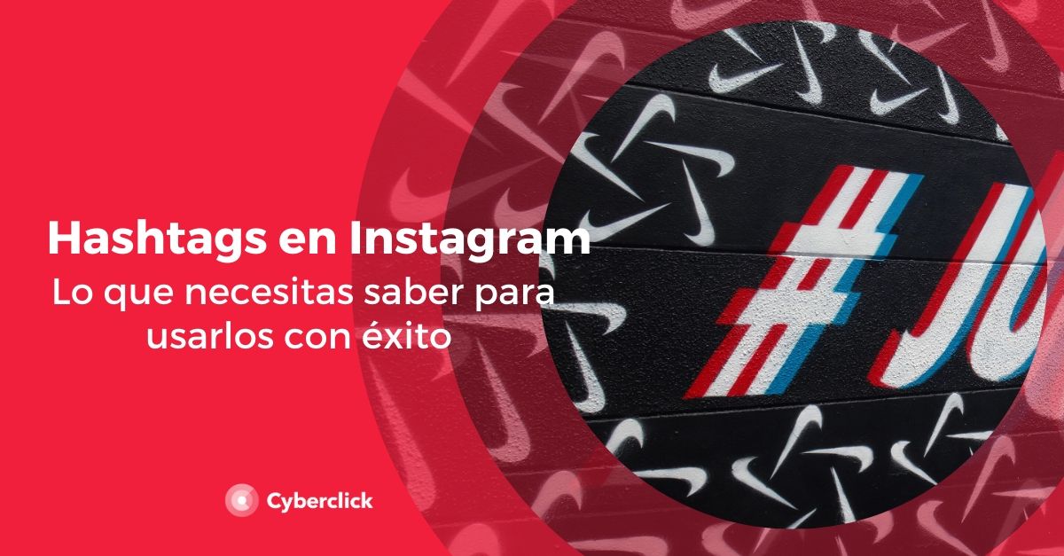 Hashtags en Instagram lo que necesitas saber para usarlos con exito