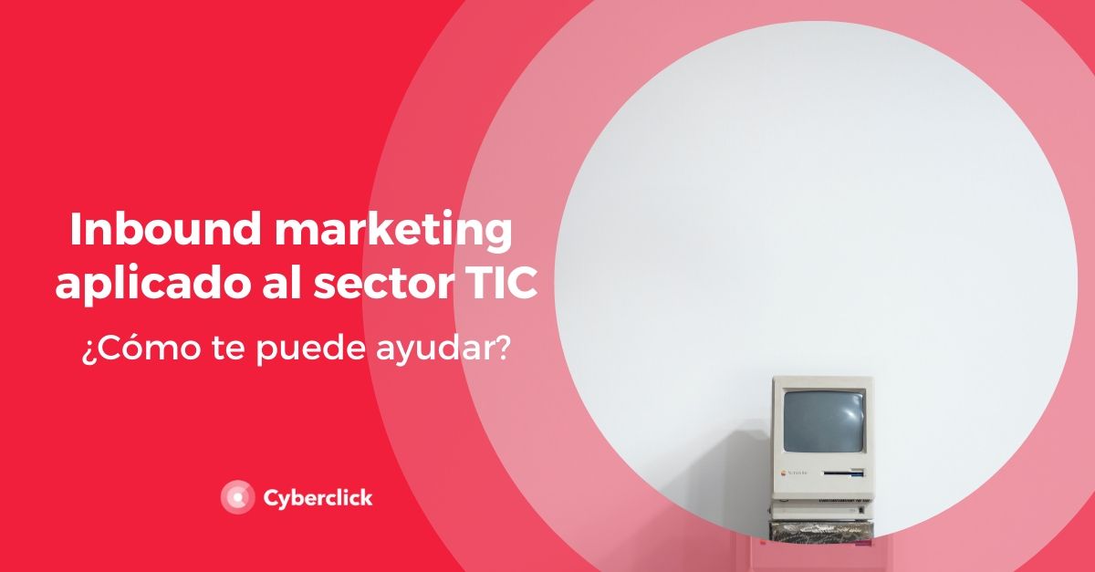Inbound Marketing aplicado al sector TIC como te puede ayudar