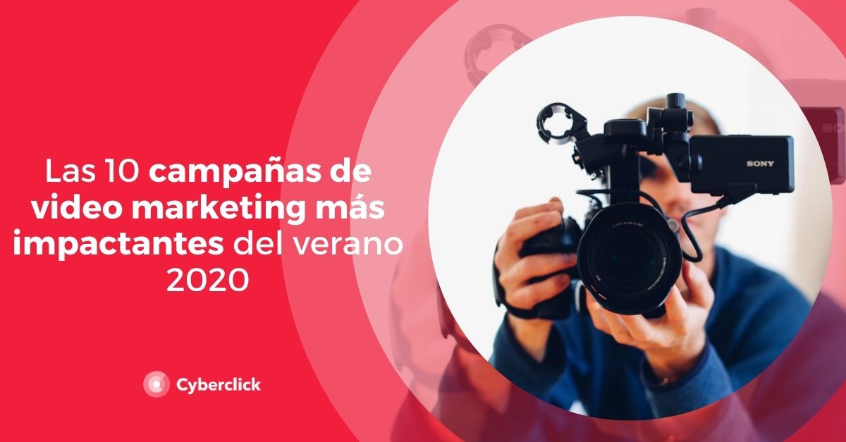 Las 10 campanas de video marketing mas impactantes del verano 2020