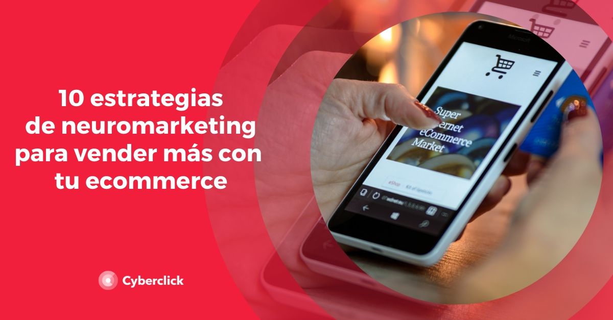 Las 10 estrategias de neuromarketing para vender y convertir mas en ecommerce