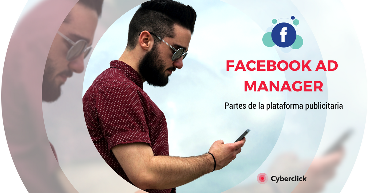 Las diferencias entre Campaign, Ad Sets y Ads dentro de Facebook Ad Manager