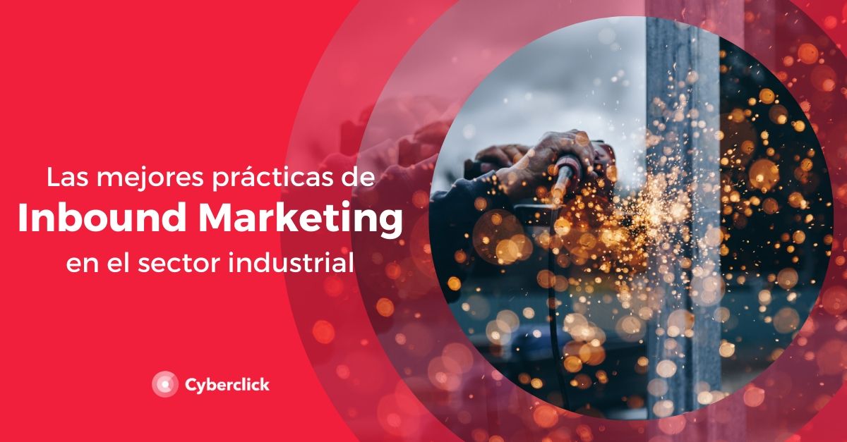 Las mejores practicas de inbound marketing en el sector industrial