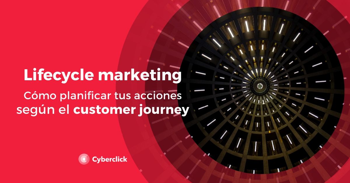 Lifecycle marketing que es y como planificar tus acciones según el customer journey
