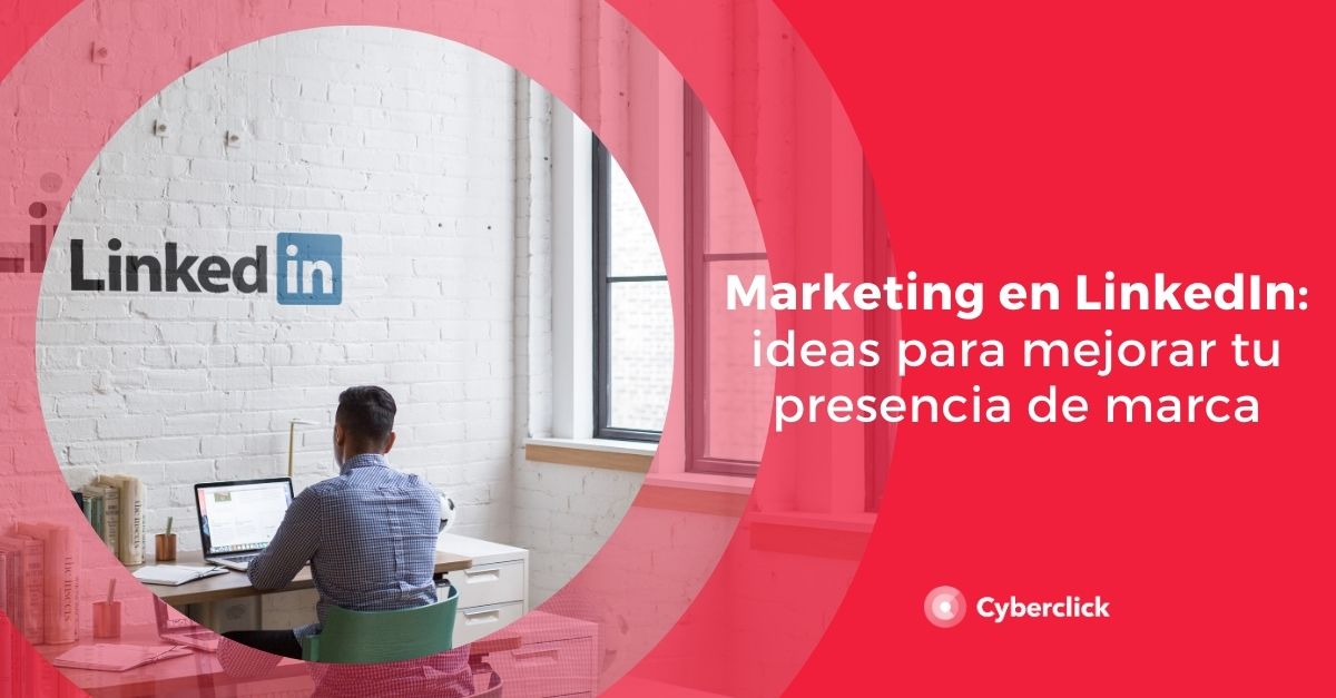 Despertar bicicleta Desviación Marketing en LinkedIn: ideas para mejorar tu presencia de marca