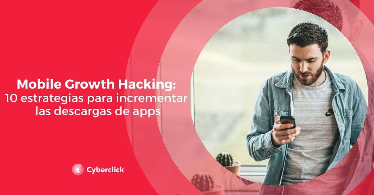 Mobile Growth Hacking 10 estrategias para incrementar las descargas de apps