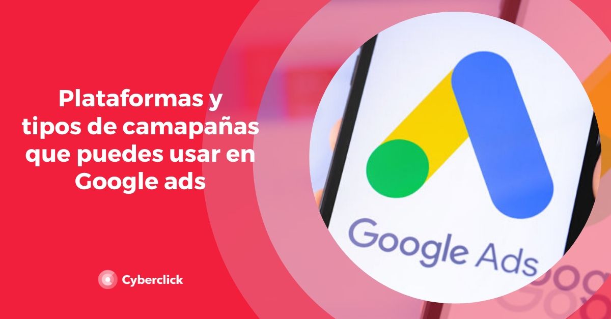 Plataformas y tipo de campanas que puedes hacer en Google Ads