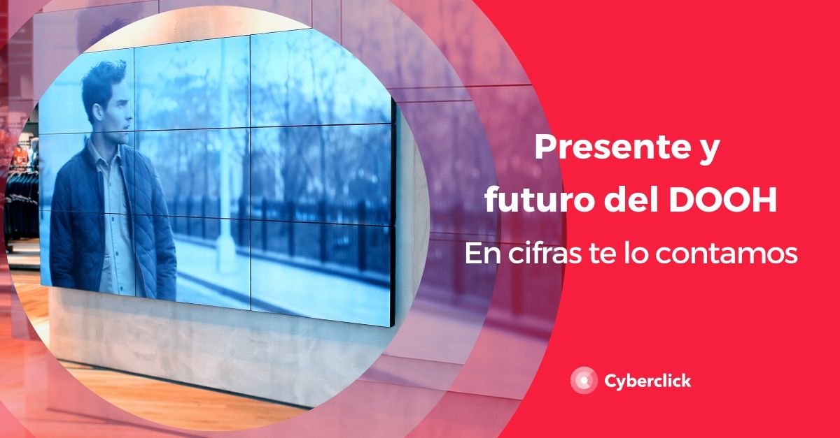 Presente y futuro en cifras del DOOH (digital out of home)