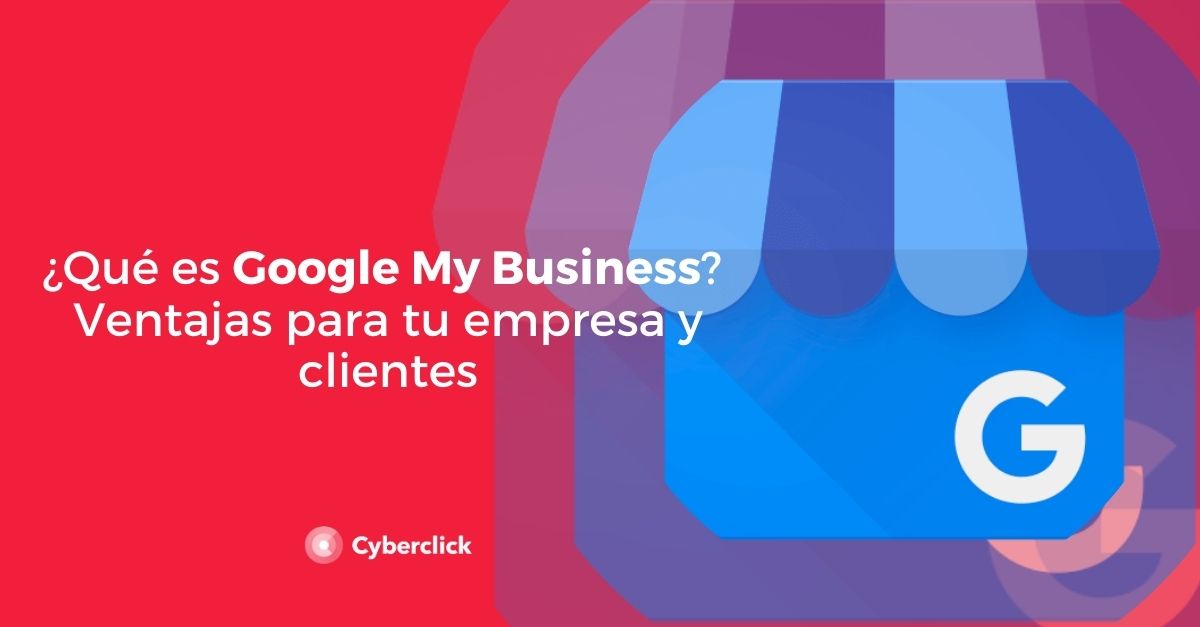 Que es Google My Business Ventajas para tu empresa y clientes