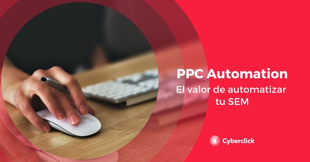 Que es el PPC automation El valor de automatizar tu SEM