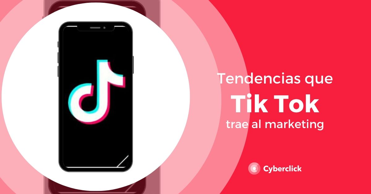 Tendencias que Tik Tok trae al marketing