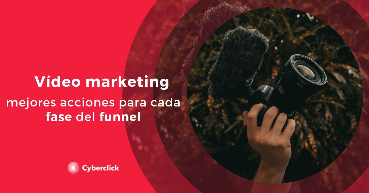 Video marketing mejores acciones en video para cada fase del funnel