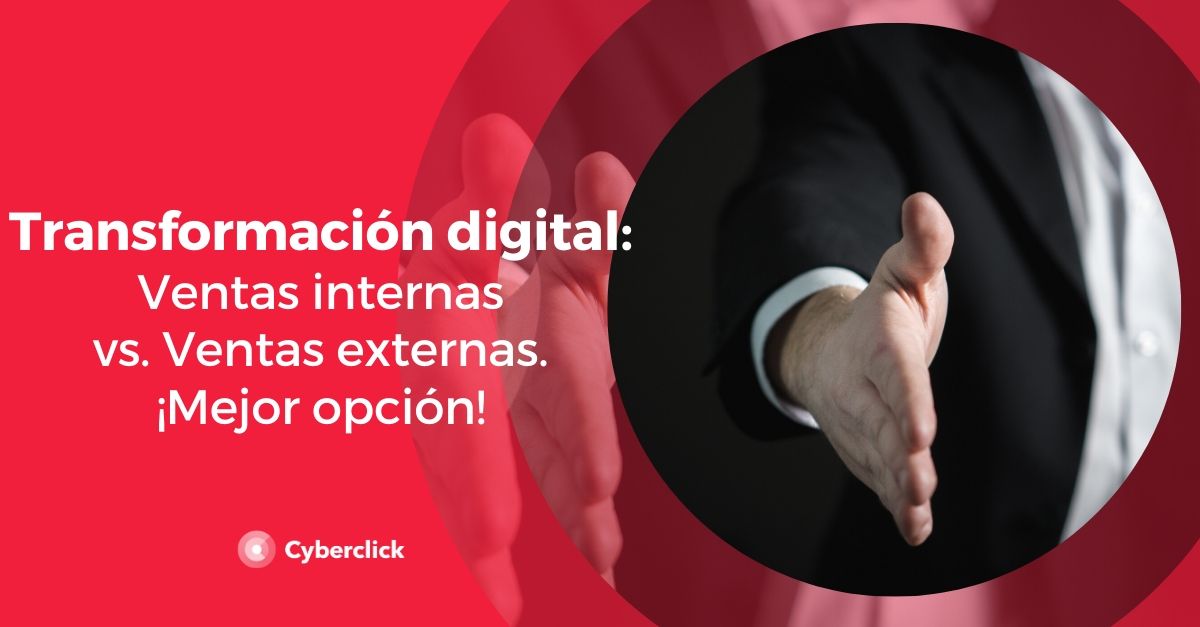 Transformacion digital ventas internas vs externas Mejor opcion